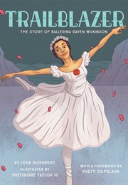 Trailblazer: The Story of Ballerina Raven Wilkinson (Leda Schubert)