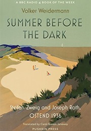 Summer Before the Dark: Stefan Zweig and Joseph Roth, Ostend 1936 (Volker Weidermann)