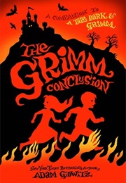 The Grimm Conclusion (A Tale Dark & Grimm #3) (Adam Gidwitz)