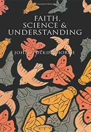 Faith, Science, and Understanding (John Polkinghorne)