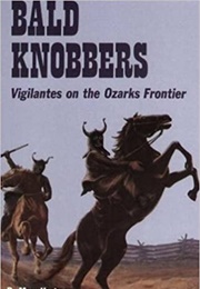 Bald Knobbers: Vigilantes on the Ozarks Frontier (Mary Hartman & Elmo Ingenthron)