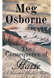 The Consequence of Haste: A Pride and Prejudice Variation (Meg Osborne)