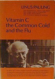 Vitamin C, the Common Cold, and the Flu (Linus Pauling)