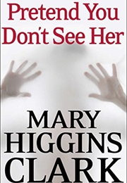 Pretend You Don&#39;t See Her (Mary Higgins Clark)