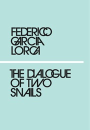 The Dialogue of Two Snails (Federico García Lorca)