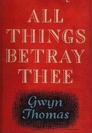All Things Betray Thee (Gwyn Thomas)