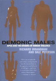 Demonic Males: Apes and the Origins of Human Violence (Richard W. Wrangham, Dale Peterson)