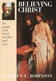 Believing Christ by Stephen E. Robinson