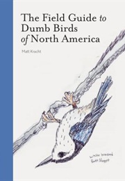 The Field Guide to Dumb Birds of North America (Matt Kracht)