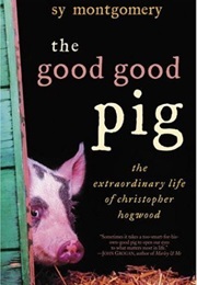 The Good Good Pig: The Extraordinary Life of Christopher Hogwood (Sy Montgomery)