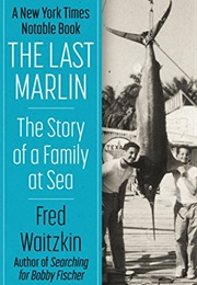 The Last Marlin: The Story of a Family at Sea (Fred Waitzkin)