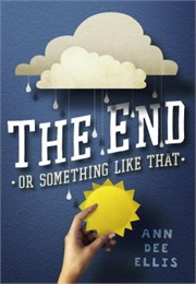 The End or Something Like That (Ann Dee Ellis)