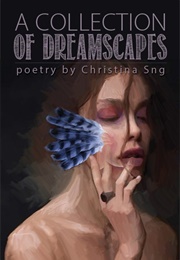 A Collection of Dreamscapes (Christina Sng)