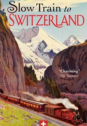 Slow Train to Switzerland (Diccon Bewes)
