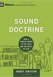 Sound Doctrine: How a Church Grows in the Love and Holiness of God (Bobby Jamieson)