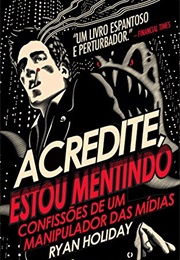 Acredite, Estou Mentindo (Ryan Holiday)