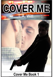 Cover Me (Cover Me, #1) (L.A. Witt)