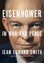 Eisenhower: In War and Peace (Jean Edward Smith)