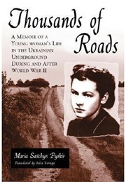 Thousands of Roads: A Memoir of a Young Woman's Life in the UKrainian Underground, Around WWII (Maria Savchyn Pyskir)