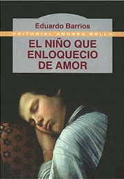 El Niño Que Enloqueció De Amor (Eduardo Barrios)