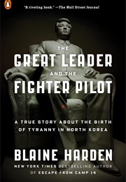 The Great Leader and the Fighter Pilot (Blaine Harden)