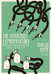 The Anarchist Expropriators,  Buenaventura Durruti and Argentina's Working-Class Robin Hoods (Osvaldo Bayer)