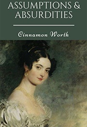 Assumptions & Absurdities: A Pride and Prejudice Variation (Cinnamon Worth)