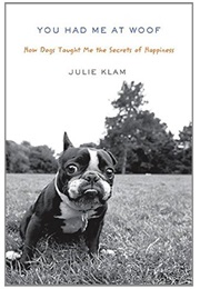 You Had Me at Woof (Julie Klam)