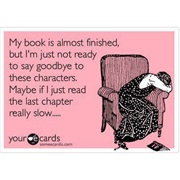 You Start to Ration Your Reading When a Book You Love Nears the End.