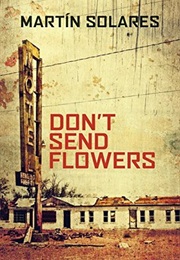 Don&#39;t Send Flowers (Martin Solares)