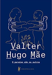 O Paraíso São Os Outros (Valter Hugo Mãe)