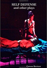 Self Defense and Other Plays (Carson Kreitzer)