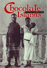 Chocolate Islands: Cocoa, Slavery, and Colonial Africa (Catherine Higgs)