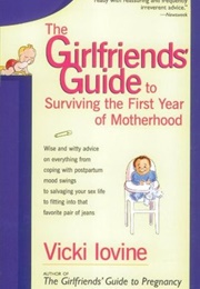 The Girlfriend's Guide to Surviving the First Year of Motherhood (Vicki Iovine)