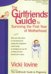 The Girlfriend&#39;s Guide to Surviving the First Year of Motherhood (Vicki Iovine)