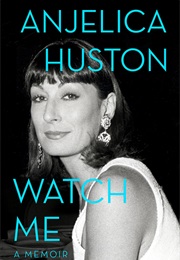 Watch Me (Anjelica Huston)