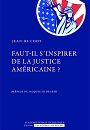Faut-Il S'inspirer De La Justice Américaine ? (Jean De Codt)