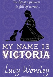 My Name Is Victoria (Lucy Worsley)
