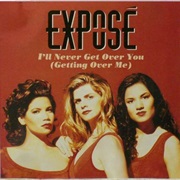 I'll Never Get Over You (Getting Over Me) - Expose