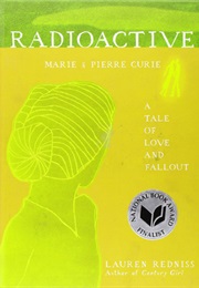Radioactive: Marie & Pierre Curie (Lauren Redniss)