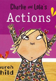 Charlie and Lola's Actions (Lauren Child)
