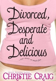 Divorced, Desperate and Delicious (Christie Craig)