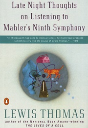 Late Night Thoughts on Listening to Mahler's Ninth Symphony (Lewis Thomas)