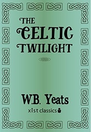 The Celtic Twilight (W.B. Yeats)