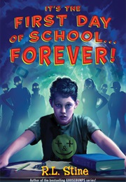 It's the First Day of School...Forver! (R.L Stine)
