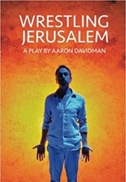 Wrestling Jerusalem (Aaron Davidman)