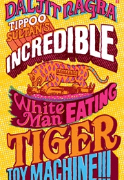 Tippoo Sultan&#39;s Incredible White-Man-Eating Tiger Toy‑Machine!!! (Daljit Nagra)