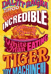 Tippoo Sultan's Incredible White-Man-Eating Tiger Toy‑Machine!!! (Daljit Nagra)