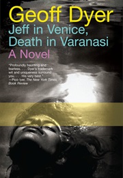 Jeff in Venice, Death in Varanasi (Geoff Dyer)