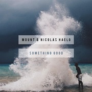 Something Good - Mount & Nicolas Haelg